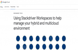 Google公有云推出Stackdriver Workspaces，改善混合云、多云管理
