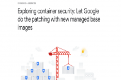 Google推出基础映像档更新代管服务，目前支援Ubuntu、Debian及CentOS