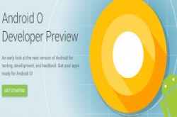 Google释出首个AndroidO开发人员预览版，更省电、客制通知、App设计更活泼