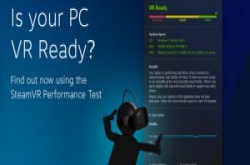 Valve释出SteamVR效能测试工具以评估PC执行VR能力